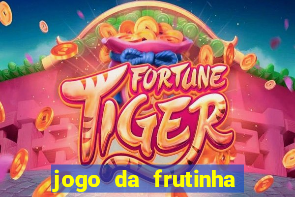 jogo da frutinha de ganhar dinheiro